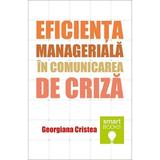 Eficienta manageriala in comunicarea de criza - Georgiana Cristea, editura Tritonic