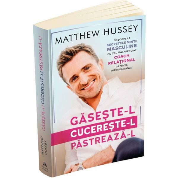 Gaseste-l, cucereste-l, pastreaza-l - Matthew Hussey, editura Herald
