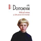 Micul erou si alte proze de tinerete - F.M. Dostoievski, editura Polirom