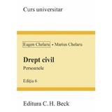 Drept Civil. Persoanele Ed.6 - Eugen Chelaru, Editura C.h. Beck