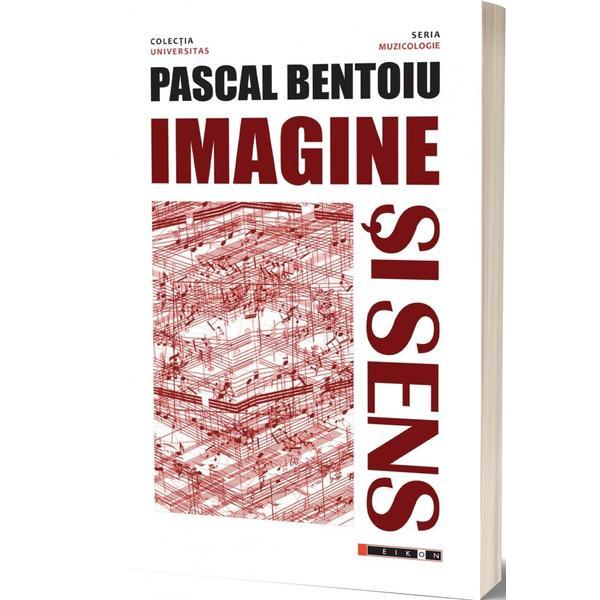 imagine si sens. eseu asupra fenomenului muzical - pascal bentoiu, editura Eikon