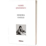 Memoria Gazelei - Viorel Stefanescu, Editura Eikon