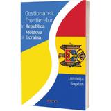Gestionarea Frontierelor In Republica Moldova Si Ucraina - Luminita Bogdan