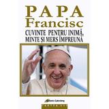 Cuvinte pentru inima, minte si mers impreuna - Papa Francisc, Diane Houdek, editura Galaxia Gutenberg