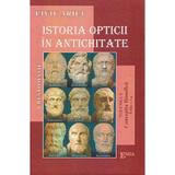 Istoria opticii in antichitate. Crestomatie. Vol. 1 Conceptia filozofica Ed.2023 - Liviu Arici, editura Emia