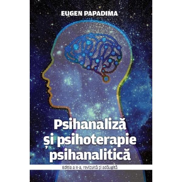 Psihanaliza si psihoterapie psihanalitica Ed.2 - Eugen Papadima, editura Evenimentul Si Capital