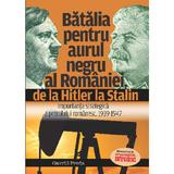 Batalia pentru aurul negru al Romaniei, de la Hitler la Stalin - Gavriil Preda, editura Evenimentul Si Capital