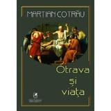 Otrava si viata - Martian Cotrau, editura Cartea Romaneasca Educational