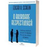 O abordare respectuoasa - Edgar H. Schein, editura Act Si Politon