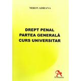 Drept penal. Partea generala. Curs universitar - Miron Adriana, editura Armanis