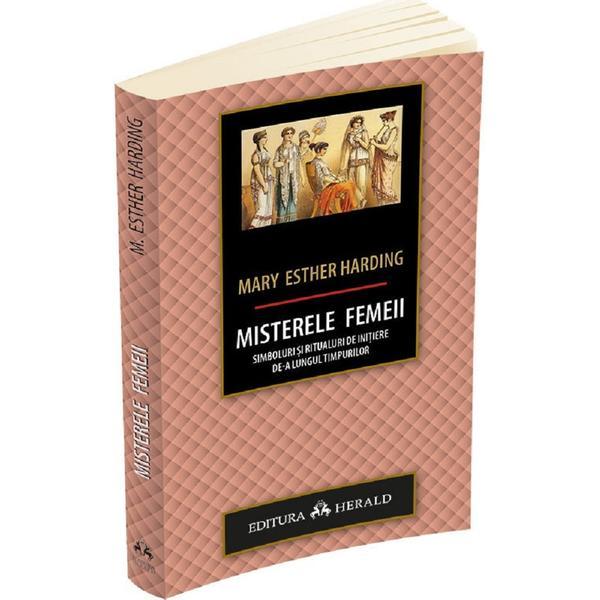 Misterele femeii. Simboluri si ritualuri de initiere de-a lungul timpurilor - Mary Esther Harding, editura Herald