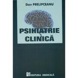 Psihiatrie clinica - Dan Prelipceanu, editura Medicala
