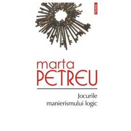 Jocurile manierismului logic - marta petreu, editura polirom