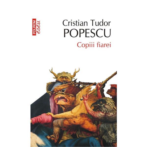 Eseu - Copiii fiarei - Cristian Tudor Popescu, editura Polirom