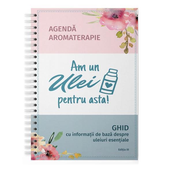 Agenda si ghid uleiuri esentiale - am un ulei pentru asta