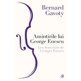 Amintirile lui George Enescu. Les Souvenirs de Georges Enesco - Bernard Gavoty, editura Curtea Veche