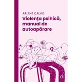 Violenta psihica, manual de autoaparare - Ariane Calvo, editura Curtea Veche