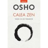 Calea Zen. Viata ca un paradox - Osho, editura Litera