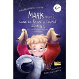 Mark, baiatul care la 6 ani a salvat lumea - Kerekgyarto Istvan, editura Ars Libri