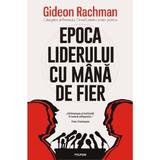 Epoca liderului cu mana de fier - Gideon Rachman, editura Polirom