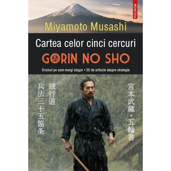 Cartea celor cinci cercuri. Gorin no Sho. Drumul pe care mergi singur - Miyamoto Musashi, editura Polirom