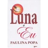 Luna si eu - Paulina Popa, editura Emia
