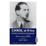 Carol al II-lea intre datorie si pasiune Vol.4 Insemnari zilnice 1943-1945 - Marcel D. Ciuca, Narcis Dorin Ion, editura Publisol