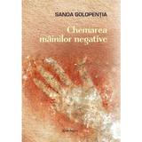 Chemarea mainilor negative - Sanda Golopentia, editura Spandugino