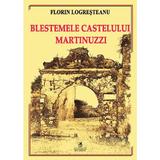Blestemele Castelului Martinuzzi - Florin Logresteanu, editura Cartea Romaneasca Educational