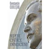 Repere critice eminesciene - Constantin Cublesan, editura Scrisul Romanesc