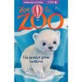 Zoe la Zoo. Un ursulet polar cicalitor - Amelia Cobb, editura Litera