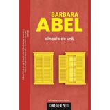 Dincolo de ura - Barbara Abel, editura Crime Scene Press