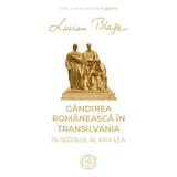 Gandirea romaneasca in Transilvania in secolul al XVIII-lea - Lucian Blaga, editura Scoala Ardeleana