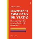 Descopera-ti misiunea de viata! - Angelique Preux, editura Philobia