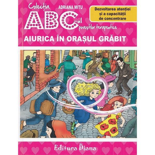 Aiurica in orasul grabit. dezvoltarea atentiei si a capacitatii de concentrare - adriana mitu, editura diana