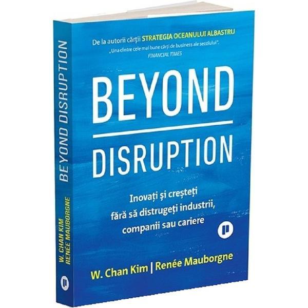 Beyond disruption - w. chan kim, renee mauborgne, editura publica