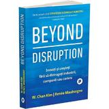 Beyond Disruption - W. Chan Kim, Renee Mauborgne, editura Publica