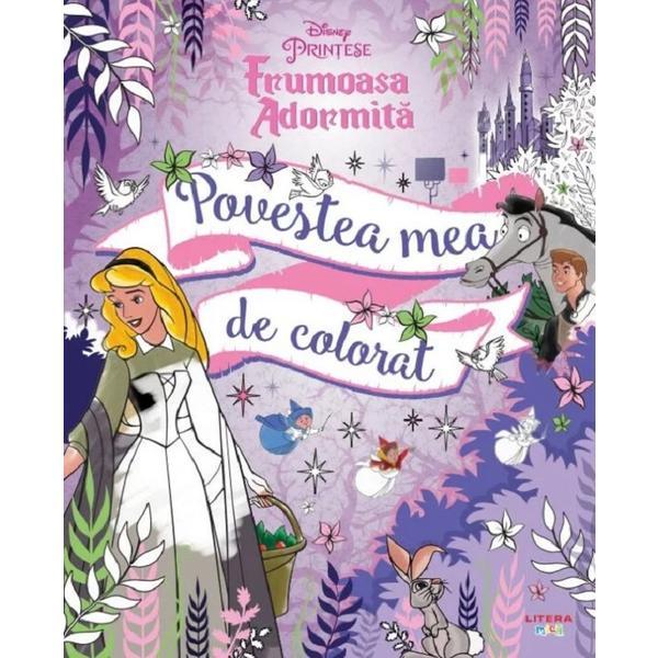 Disney Printese. Frumoasa adormita. Povestea mea de colorat, editura Litera