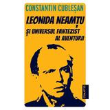 Leonida Neamtu si Universul fantezist al aventurii. Bonus: Strania Poveste a 'Marelui Joc' - Constantin Cublesan, editura Cuantic