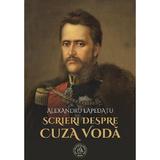 Scrieri despre Cuza Voda - Alexandru Lapedatu, editura Scoala Ardeleana