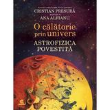 O calatorie prin univers. Astrofizica povestita - Cristian Presura, Ana Alfianu, editura Humanitas