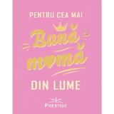 Pentru cea mai buna mama din lume, editura Prestige