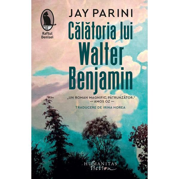 Calatoria lui Walter Benjamin - Jay Parini, editura Humanitas
