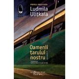 Oamenii tarului nostru. Povestiri - Ludmila Ulitkaia, editura Humanitas