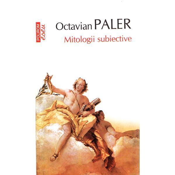 Mitologii subiective - Octavian Paler, editura Polirom
