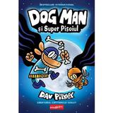 Dog Man si Super Pisoiul - Dav Pilkey, editura Grupul Editorial Art