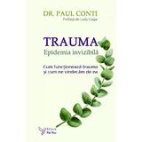Trauma. Epidemia invizibila - Paul Conti, editura For You