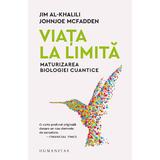 Viata la limita. Maturizarea biologiei cuantice - Jim Al-Khalili, Johnjoe McFadden, editura Humanitas