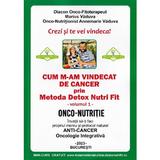 Cum m-am vindecat de cancer prin metoda Detox Nutri Fit Vol.1  Ed.4 - Marius Vaduva,  Annemarie Vaduva, editura Bucuresti