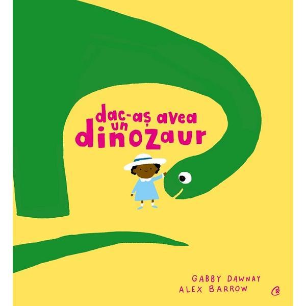 Dac-as avea un dinozaur - gabby dawnay, editura curtea veche
